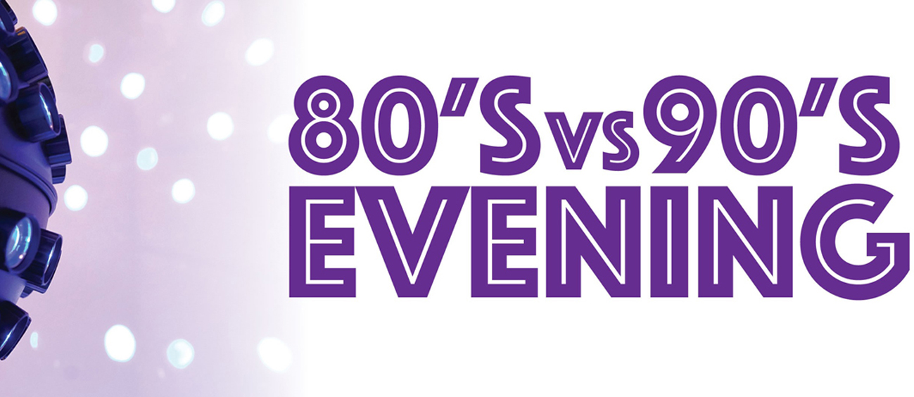 80s VS 90s Evening 80s VS 90s Evening